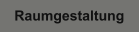 Raumgestaltung